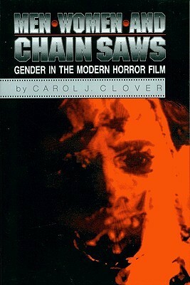 Men, Women, and Chain Saws: Gender in the Modern Horror Film by Carol J. Clover
