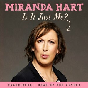 Is It Just Me? by Miranda Hart