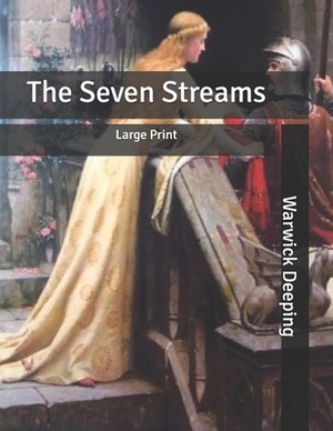 The Seven Streams: Large Print by Warwick Deeping