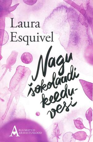 Nagu šokolaadi keeduvesi by Laura Esquivel