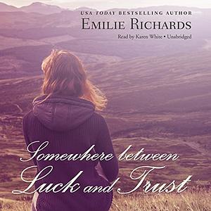 Somewhere Between Luck and Trust by Emilie Richards