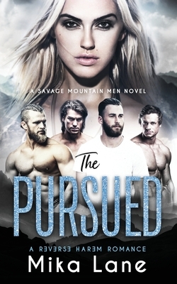 The Pursued: A Contemporary Reverse Harem Romance (Savage Mountain Men) by Mika Lane