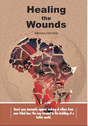 Healing the Wounds by Mwema Ndungo