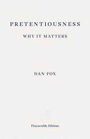 Pretentiousness: Why It Matters by Dan Fox