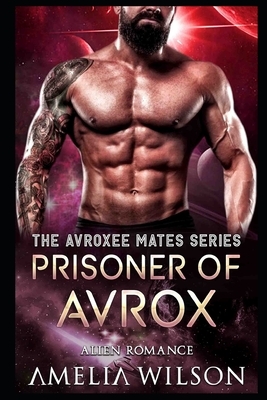 Prisoner of Avrox: Alien Romance by Amelia Wilson