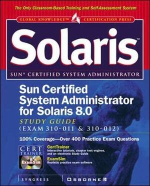 Sun Certified System Administrator for Solaris 8 Study Guide (Exam 310-011 & 310-012) With CDROM by Syngress Media Inc