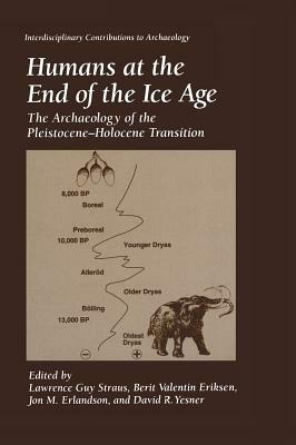 Humans at the End of the Ice Age: The Archaeology of the Pleistocene--Holocene Transition by 