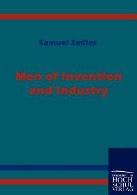 Men of Invention and Industry by Samuel Jr. Smiles