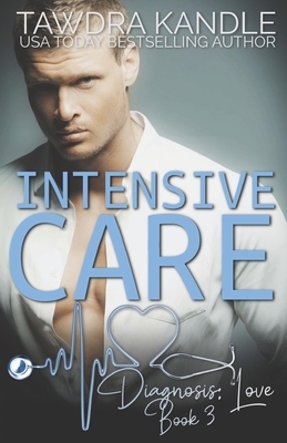 Intensive Care: A Diagnosis: Love Medical Romance by Tawdra Kandle