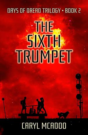 The Sixth Trumpet by Caryl McAdoo, Caryl McAdoo