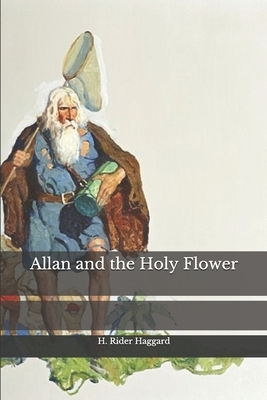 Allan and the Holy Flower by H. Rider Haggard