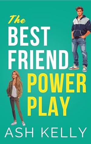 The Best Friend Power Play by Ash Kelly