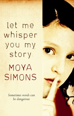 Let Me Whisper You My Story by Moya Simons