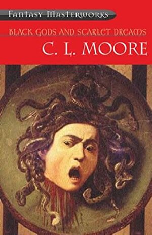 Black Gods and Scarlet Dreams by C.L. Moore
