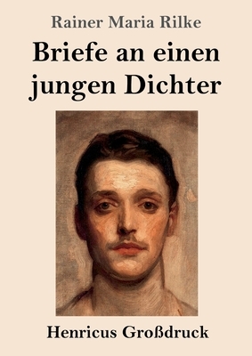 Briefe an einen jungen Dichter (Großdruck) by Rainer Maria Rilke