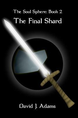 The Soul Sphere: Book 2 The Final Shard by David J. Adams