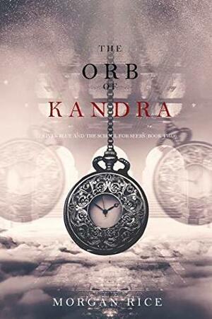 The Orb of Kandra by Morgan Rice
