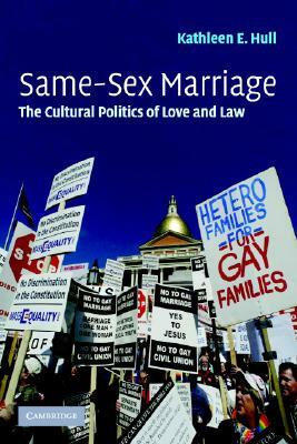 Same-Sex Marriage: The Cultural Politics of Love and Law by Kathleen E. Hull