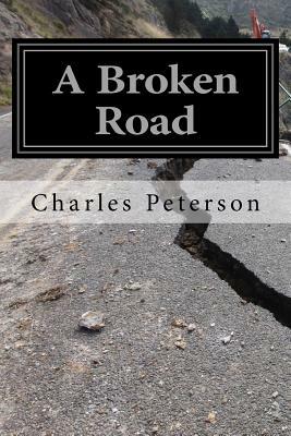 A Broken Road: My Path to Redemption by Charles Peterson