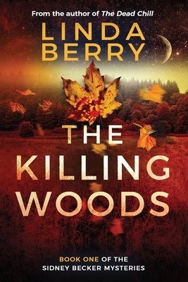 The Killing Woods: Book One Of The Sidney Becker Mysteries (Formerly published as Girl with the Origami Butterfly) by Linda J. Berry