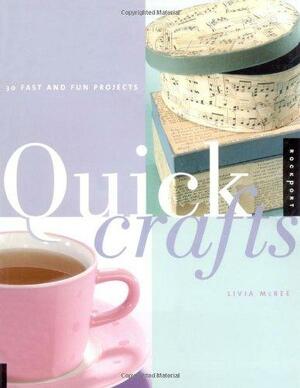 Quick Crafts: 30 Fast and Fun Projects by Livia McRee