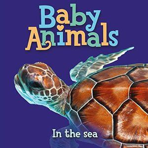 Baby Animals In the Sea by Kingfisher Publications