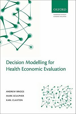 Decision Modelling for Health Economic Evaluation by Karl Claxton, Mark Sculpher, Andrew Briggs