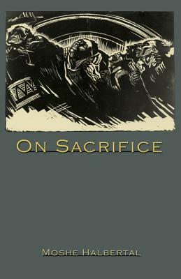 On Sacrifice by Moshe Halbertal