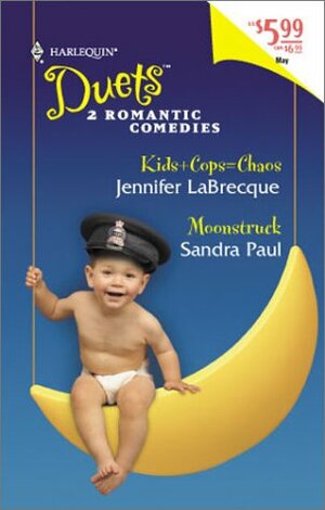 Kids + Cops = Chaos / Moonstruck by Sandra Paul, Jennifer LaBrecque