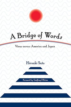 A Bridge of Words: Views Across America and Japan by Hiroaki Sato