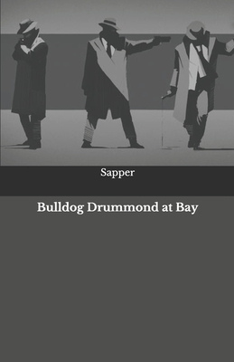 Bulldog Drummond at Bay by Sapper