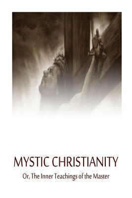 Mystic Christianity Or, The Inner Teachings of the Master by Yogi Ramacharaka