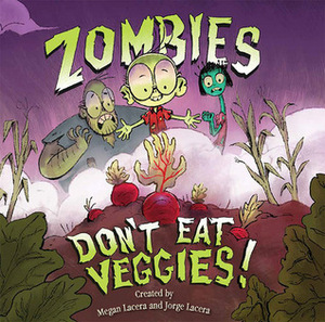 Zombies Don't Eat Veggies! by Megan Lacera, Jorge Lacera