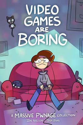 Video Games are Boring: A Massive Pwnage Collection by Jon Nielsen, Josh Rivas