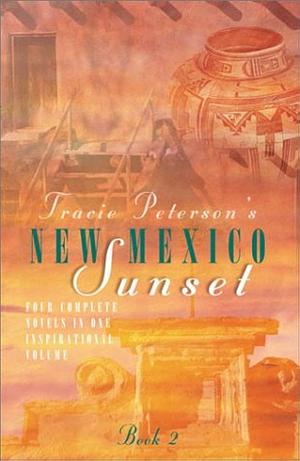 New Mexico Sunset: Generations are Sustained by Faith and Love in Four Complete Novels by Tracie Peterson