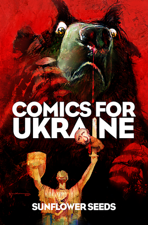 Comics For Ukraine: Sunflower Seeds by Mark Evanier, Michael Cherkas, Kurt Busiek, Pia Guerra, Greg Hildebrandt, Joseph Michael Linsner, Joe Jusko, Emil Ferris, Stan Sakai, Liam Sharp, Rob Guillory, Billy Tucci, Arthur Adams, Arthur Adams, Dave Johnson, Matt Wagner, Peter Kuper, Alex Ross, John Layman, Jill Thompson, June Brigman, Gabriel Rodríguez, Larry Hancock, Brent Anderson, Sergio Aragonés, Mark Waid, Walt Simonson, Bill Sienkiewicz, Colleen Doran, Lousie Simonson, Howard Chaykin