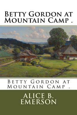 Betty Gordon at Mountain Camp . by Alice B. Emerson