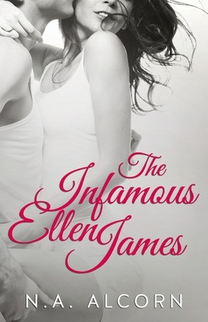 The Infamous Ellen James by N.A. Alcorn