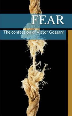 Fear: The confession of Victor Gossard by Jamie Sinclair