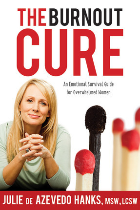 The Burnout Cure: An Emotional Survival Guide for Overwhelmed Women by Julie de Azevedo Hanks