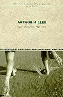I Don't Need You Any More by Arthur Miller