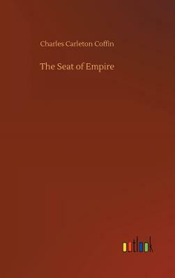 The Seat of Empire by Charles Carleton Coffin