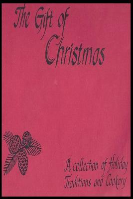 The Gift of Christmas: Community Presbyterian Church of San Juan Capistrano Cookbook by Lorna Collins