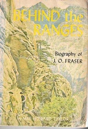 Behind the Ranges Biography of J.O. Fraser by Mary Geraldine Guinness Taylor, Mary Geraldine Guinness Taylor