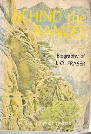 Behind the Ranges Biography of J.O. Fraser by Geraldine Guinness Taylor, Geraldine Guinness Taylor