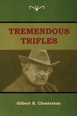 Tremendous Trifles by G.K. Chesterton