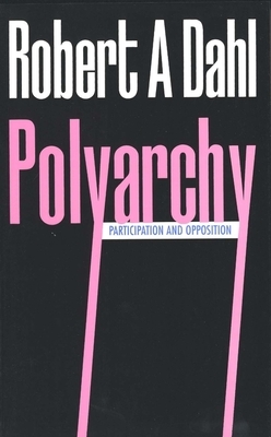 Polyarchy: Participation and Opposition by Robert A. Dahl