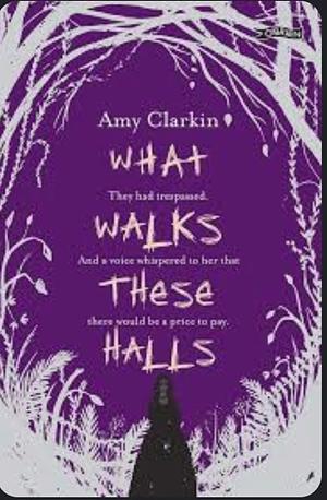 What Walks These Halls by Amy Clarkin