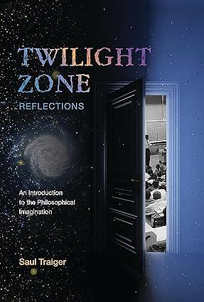 Twilight Zone Reflections: An Introduction to the Philosophical Imagination by Saul Traiger