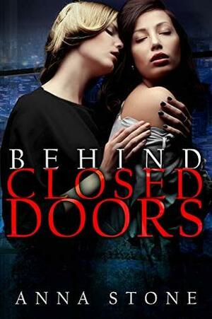 Behind Closed Doors by Anna Stone